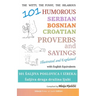 101 Humorous Serbian - Bosnian - Croatian Proverbs and Sayings: 101 saljiva poslovica i izreka: Saljiva druga druzina ljubi