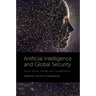 Artificial Intelligence and Global Security: Future Trends, Threats and Considerations