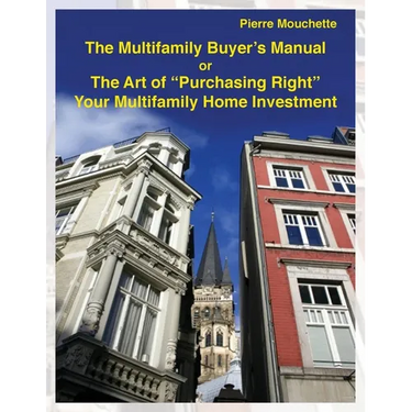 The Multifamily Buyer's Manual: The Art of "Purchasing Right" Your Multifamily Home Investment