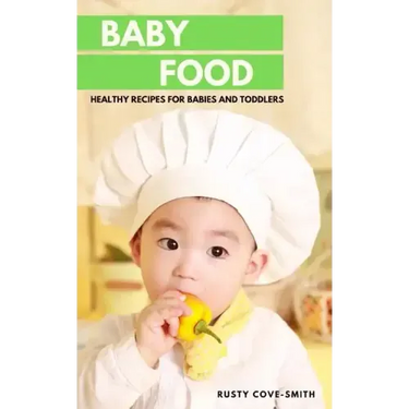 Baby Food: Healthy Recipes for Babies and Toddlers