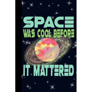 Space Was Cool Before it Mattered: Outer Space Theme 6x9 120 Page College Ruled Composition Notebook