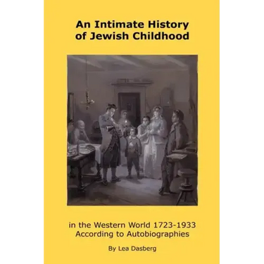 An Intimate History of Jewish Childhood in the Western World 1723-1953: According to Autobiographies