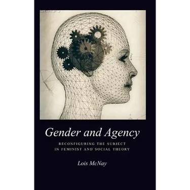 Gender and Agency: Reconfiguring the Subject in Feminist and Social Theory