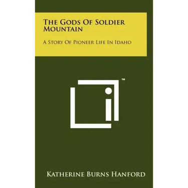The Gods Of Soldier Mountain: A Story Of Pioneer Life In Idaho