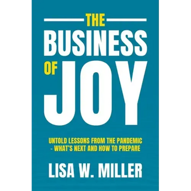 The Business of Joy: Untold Lessons from the Pandemic - What's Next and How to Prepare