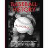 Baseball History: The History of Baseball Along With Fascinating Facts & Unbelievably True Stories
