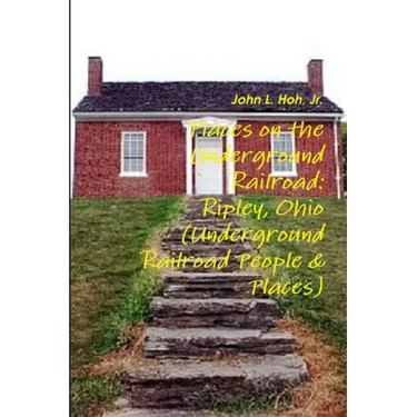 Places on the Underground Railroad: Ripley, Ohio (Underground Railroad People & Places)