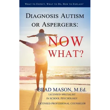 Diagnosis Autism or Aspergers: Now What?: What to Expect, What to Do, How to Explain!