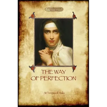 The Way of Perfection: A Practical Guide to Christian Prayer and Spiritual Progress (Aziloth Books)