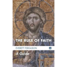 The Rule of Faith: A Guide