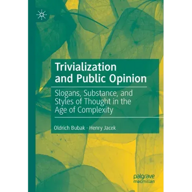 Trivialization and Public Opinion: Slogans, Substance, and Styles of Thought in the Age of Complexity