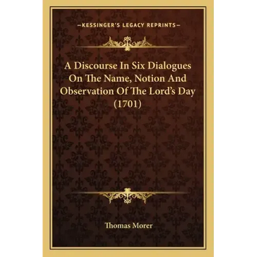 A Discourse in Six Dialogues on the Name, Notion and Observation of the Lord's Day (1701)