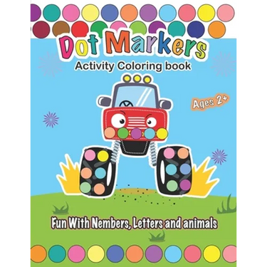 Dot Markers Activity Coloring book, Fun With Trucks, Nembers, Letters and animals: CARS & TRUCKS: Easy Guided BIG DOTS - Do a dot page a day - Gift Fo