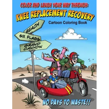 Color And Laugh Your Way Through Knee Replacement Recovery: A Cartoon Coloring Book For Adults