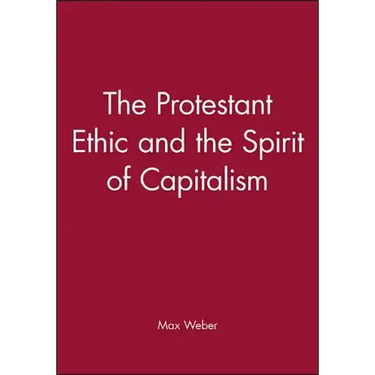 The Protestant Ethic and the Spirit of Capitalism