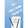 101 Sketching Prompts: One Word Sketching Prompts to Inspire Your Creativity