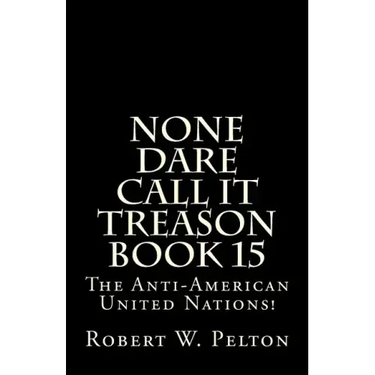 None Dare Call It Treason Book 15: The Anti-American United Nations!
