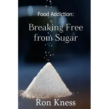 Food Addiction: Breaking Free from Sugar: how and Why You Should Cut Sugar from Your Diet