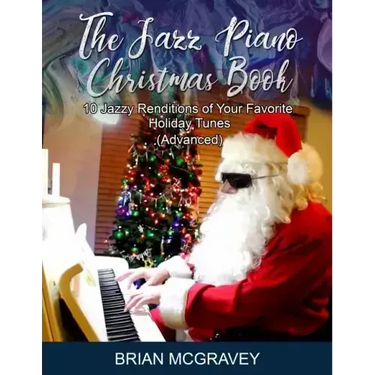 The Jazz Piano Christmas Book: 10 Jazzy Renditions of Your Favorite Holiday Tunes (Advanced)