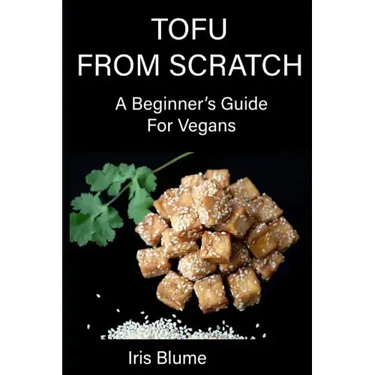 Tofu From Scratch: A Beginner's Guide For Vegans