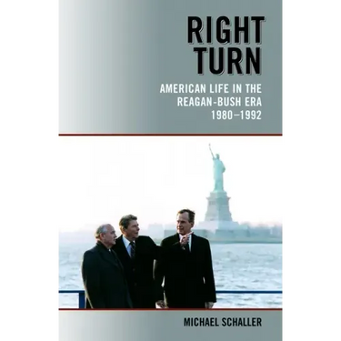 Right Turn: American Life in the Reagan-Bush Era, 1980-1992