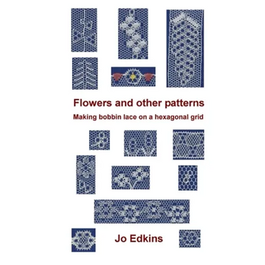 Flowers and other bobbin lace patterns: (colour edition): Making lace on a hexagonal grid