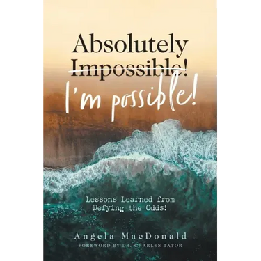 Absolutely I'm Possible!: Lessons Learned from Defying the Odds