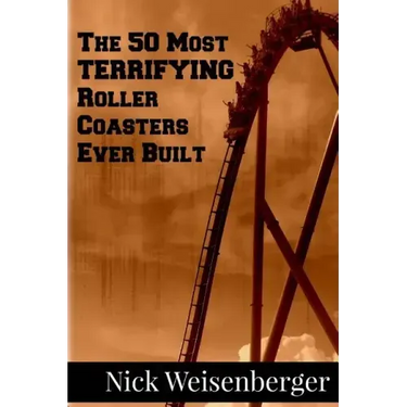 The 50 Most Terrifying Roller Coasters Ever Built