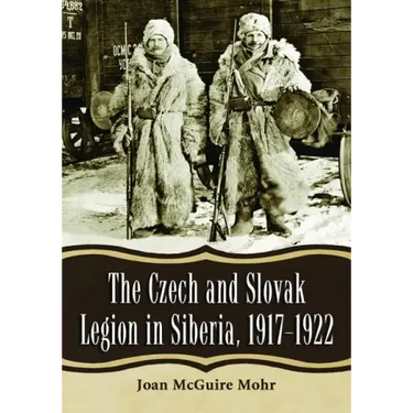 The Czech and Slovak Legion in Siberia, 1917-1922
