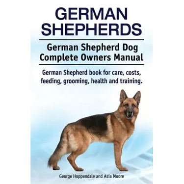 German Shepherds. German Shepherd Dog Complete Owners Manual. German Shepherd book for care, costs, feeding, grooming, health and training.
