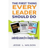 The First Thing Every Leader Should Do: Leadership Lessons for Changing Churches