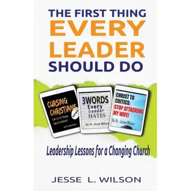 The First Thing Every Leader Should Do: Leadership Lessons for Changing Churches