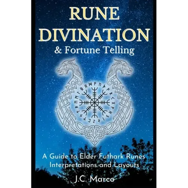 Rune Divination & Fortune Telling: A guide to Elder Futhark Runes Interpretations and Layouts