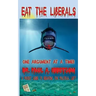 Eat The Liberals!: A Pocket Guide to Debating the Political Left