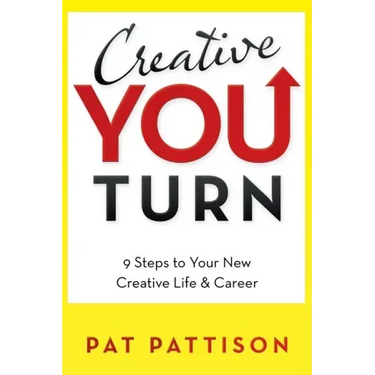 Creative You Turn: 9 Steps to Your New Creative Life & Career