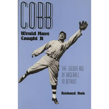 Cobb Would Have Caught It: The Golden Age of Baseball in Detroit