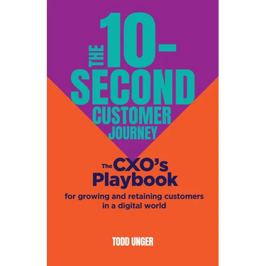 The 10-Second Customer Journey: The Cxo's Playbook for Growing and Retaining Customers in a Digital World