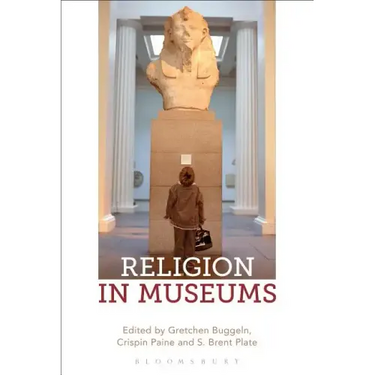 Religion in Museums: Global and Multidisciplinary Perspectives