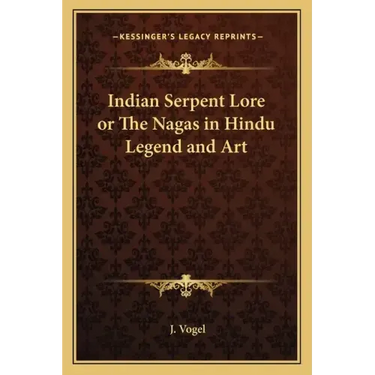 Indian Serpent Lore or the Nagas in Hindu Legend and Art