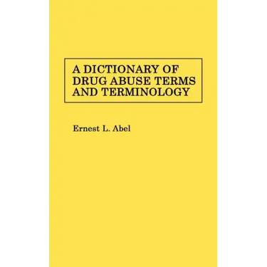 A Dictionary of Drug Abuse Terms and Terminology