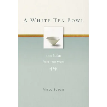 A White Tea Bowl: 100 Haiku from 100 Years of Life