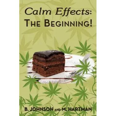 Calm Effects: The Beginning!: Unique Cannabis Cookbook