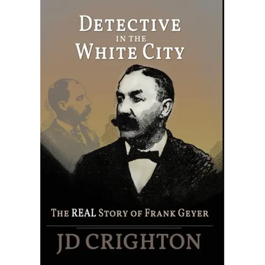Detective in the White City: The Real Story of Frank Geyer