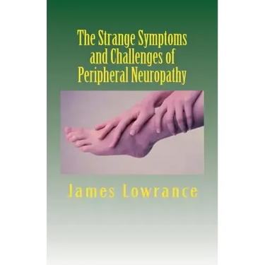 The Strange Symptoms and Challenges of Peripheral Neuropathy: Unusual Manifestations of Malfunctioning Nerves as Related by a PN Patient