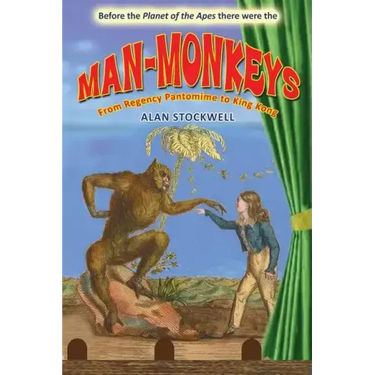 Man-Monkeys: From Regency Pantomime to King Kong