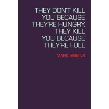 They Don't Kill You Because They're Hungry, They Kill You Because They're Full