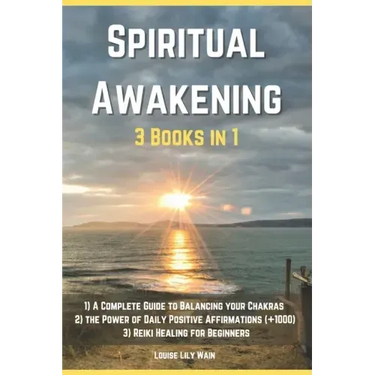 Spiritual Awakening - 3 Books in 1: 1) A Complete Guide to Balancing your Chakras 2) The Power of Daily Positive Affirmations (+1000) 3) Reiki Healing
