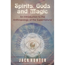 Spirits, Gods and Magic: An Introduction to the Anthropology of the Supernatural
