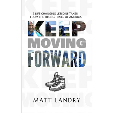 Keep Moving Forward: 9 Life-Changing Lessons Taken from the Hiking Trails of America