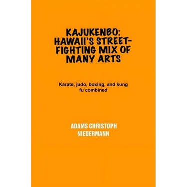 Kajukenbo: Hawaii's Street-Fighting Mix of Many Arts: Karate, judo, boxing, and kung fu combined
